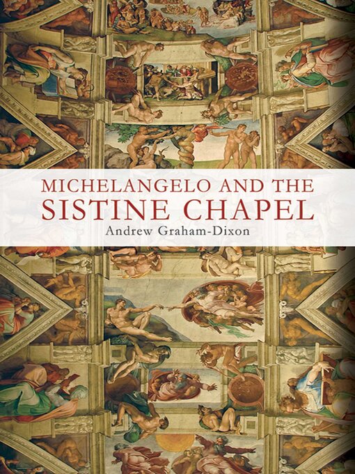 Title details for Michelangelo and the Sistine Chapel by Andrew Graham-Dixon - Available